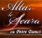 Altardeseara.tv - Altar de seara, cu Petre Danci
